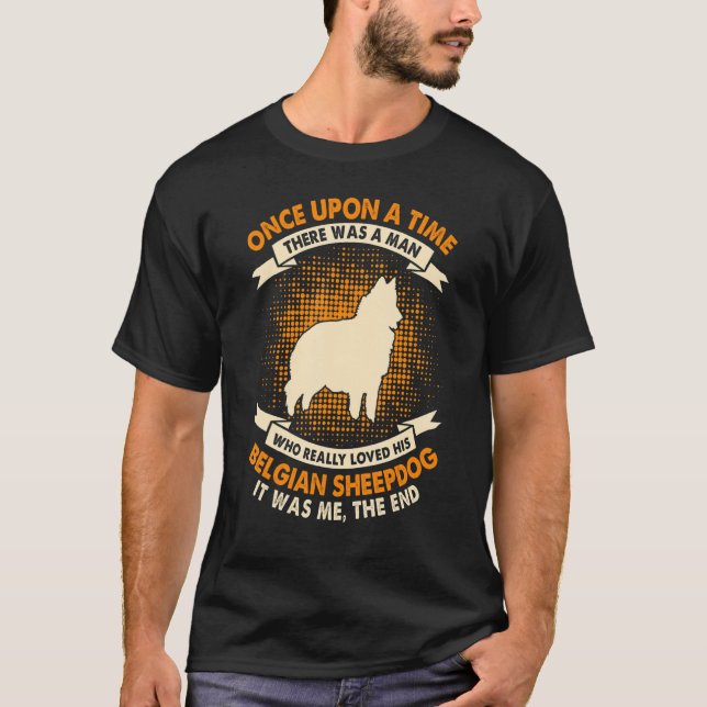 Camiseta Once Upon Time There Was Man   Belgian Sheepdog (Frente)