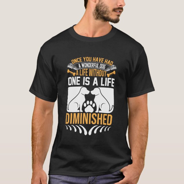 Camiseta Once You’ve Had a Wonderful Dog – Life Without One (Frente)