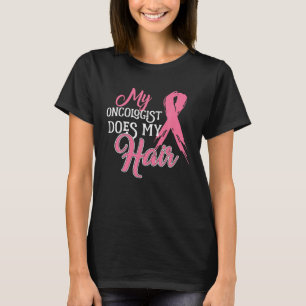 Camiseta Oncologista Meu Oncologista Faz Meu Cabelo Mama