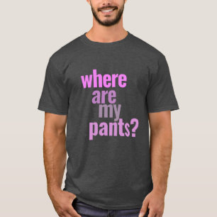Camiseta Onde Estão As Minhas Calças? T-Shirt Engraçado