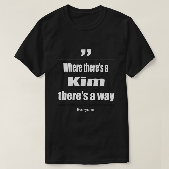 Camiseta Onde há uma Kim há uma maneira de todos (Frente do Design)