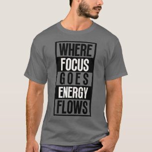 Camiseta Onde o foco vai o fluxo de energia 8