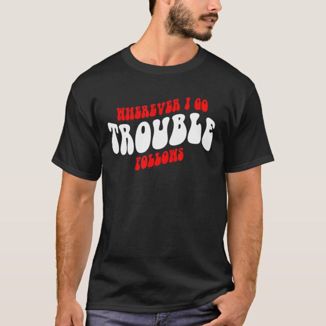 Camiseta Onde quer que eu vá, o problema segue Roupa (Frente)