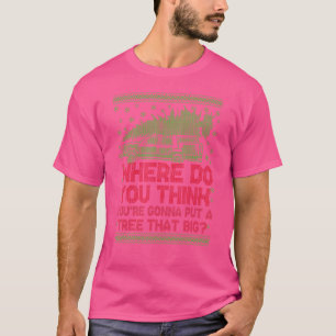 Camiseta Onde você acha que vai colocar um Natal de árvore?