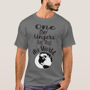 Camiseta One Day Gingers Will Rule The World 13