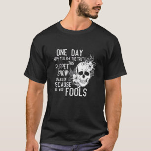 Camiseta One Day I Hope You See The Truth This Puppet Show