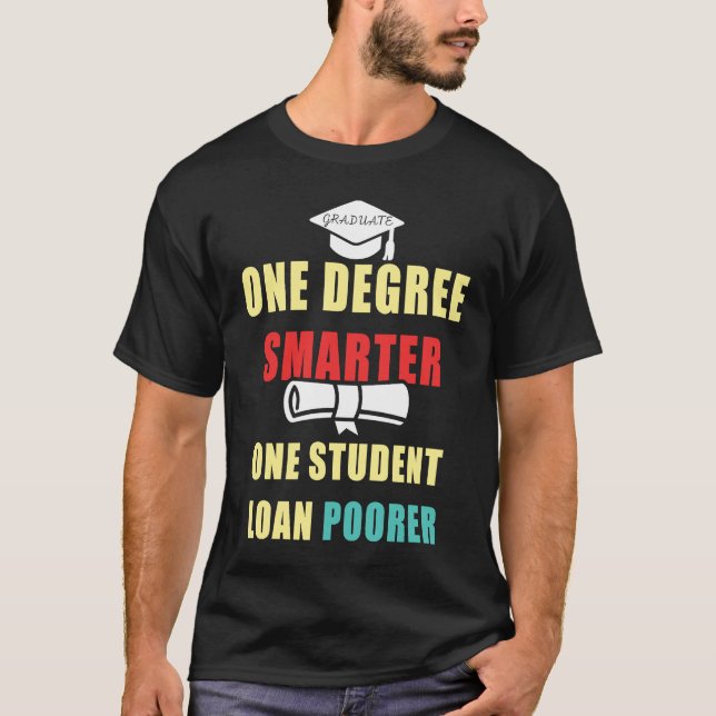 Camiseta One Degree Smarter One Student Loan Poorer Graduat (Frente)