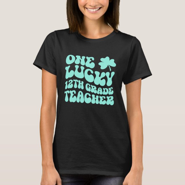 Camiseta One Lucky 12th Grade Teacher St Patrick's Day Teac (Frente)
