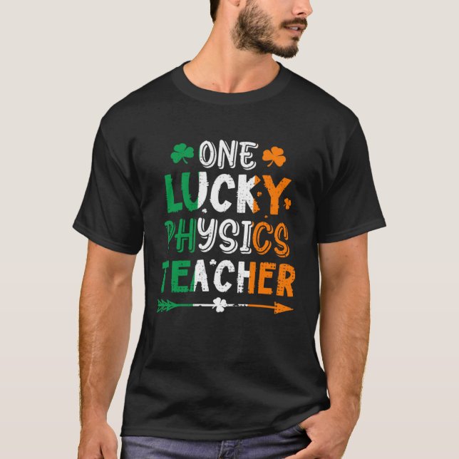 Camiseta One Lucky Physics Teacher St Patricks Day Irish Fl (Frente)