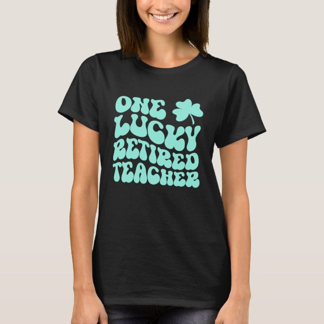 Camiseta One Lucky Retired Teacher St Patrick's Day Teacher (Frente)