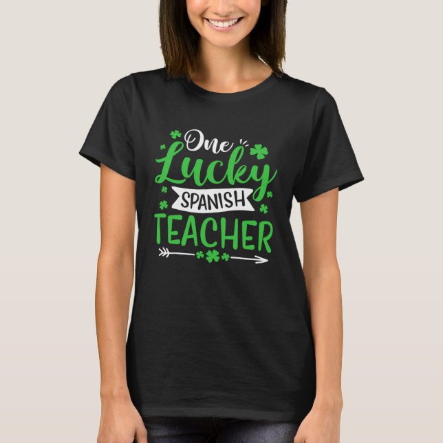 Camiseta One Lucky Spanish Teacher SHamrock St Patricks Day (Frente)