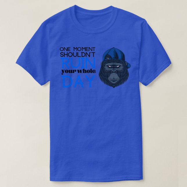 Camiseta one moment shouldnamp39t ruin your whole dayquote  (Frente do Design)