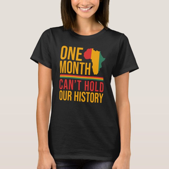 Camiseta One Month Can't Hold Our History Black History Mon (Frente)