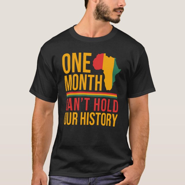 Camiseta One Month Can't Hold Our History Black History Mon (Frente)