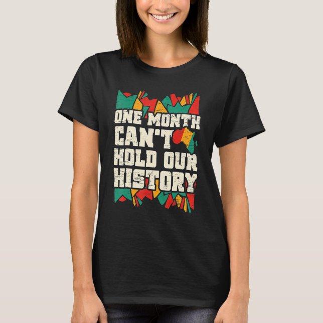 Camiseta One Month Can't Hold Our History Black History Mon (Frente)