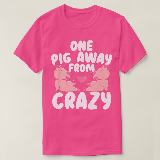 Camiseta One Pig Away From Crazy Pig Whisperer Animal Farmi (Frente do Design)
