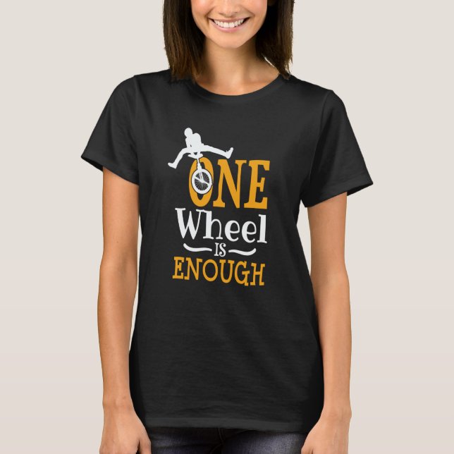 Camiseta one wheel is enough Acrobatic Unicycle (Frente)
