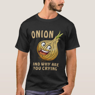 Camiseta ONION E POR QUE VOCÊ ESTÁ CHORANDO Cebolas Vegetab