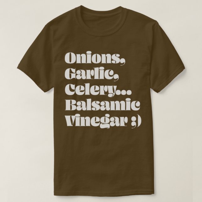 Camiseta Onions Garlic Celery Balsamic Vinegar  (Frente do Design)