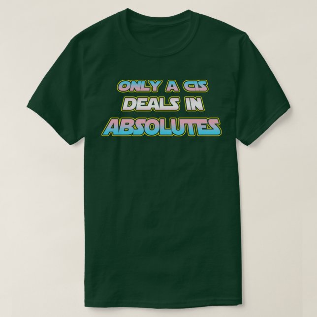 Camiseta Only a CIS deals in absolutes Trans flag text wtfr (Frente do Design)