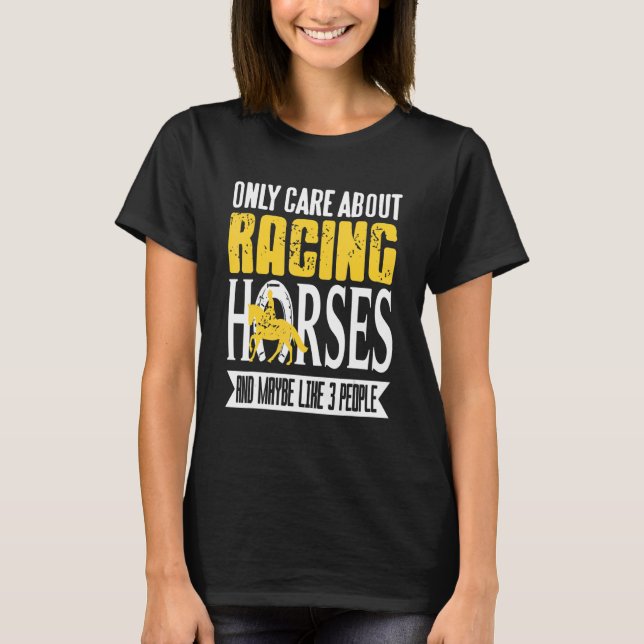 Camiseta Only Care About Racing Horses & Maybe Like 3 Peopl (Frente)
