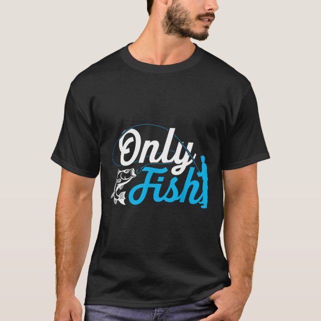 Camiseta Only Fish Funny B Fishing Humor Lover Fisherman Da (Frente)