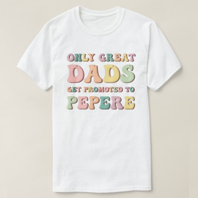 Camiseta Only Great Dads Get Promoted To Pepere (Frente do Design)
