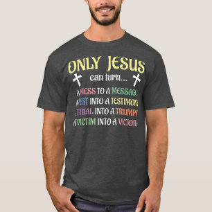 Camiseta Only Jesus Can Turn Mess To Message Victim To Vict
