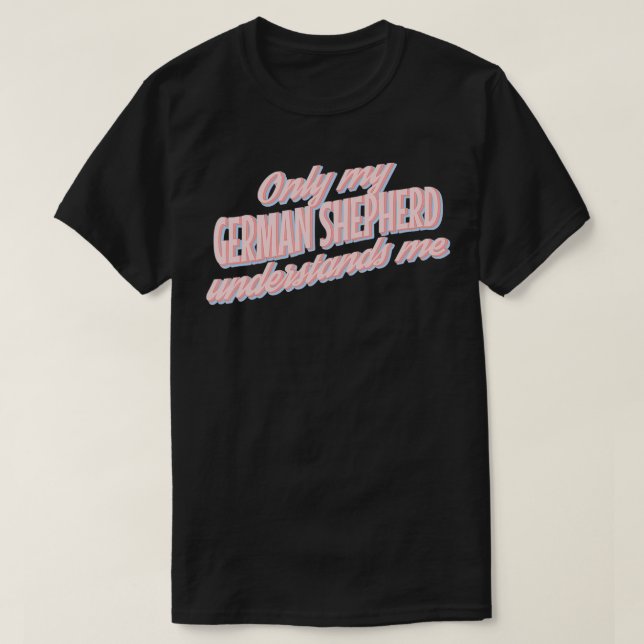 Camiseta Only My German Shepherd Understands Me1  (Frente do Design)