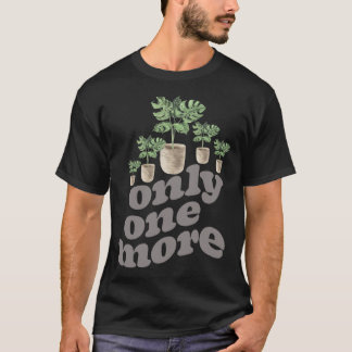 Camiseta Only One More Plant Gardening Flower Horticulture 