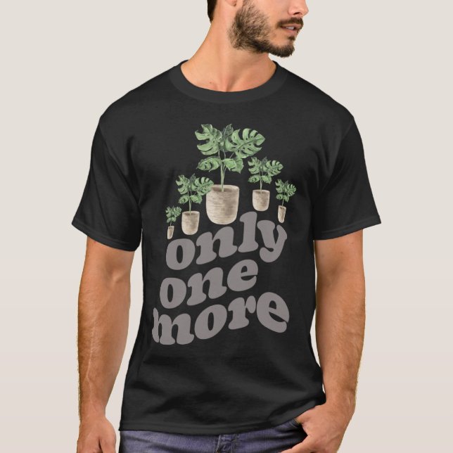 Camiseta Only One More Plant Gardening Flower Horticulture  (Frente)