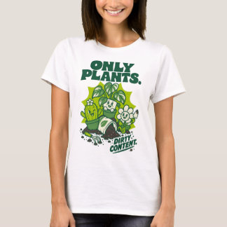 Camiseta Only Plants Dirty Content Funny Gardening Shirt