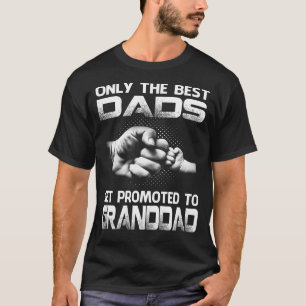 Camiseta Only The Best dads Get Promoted To granddad T-Shir