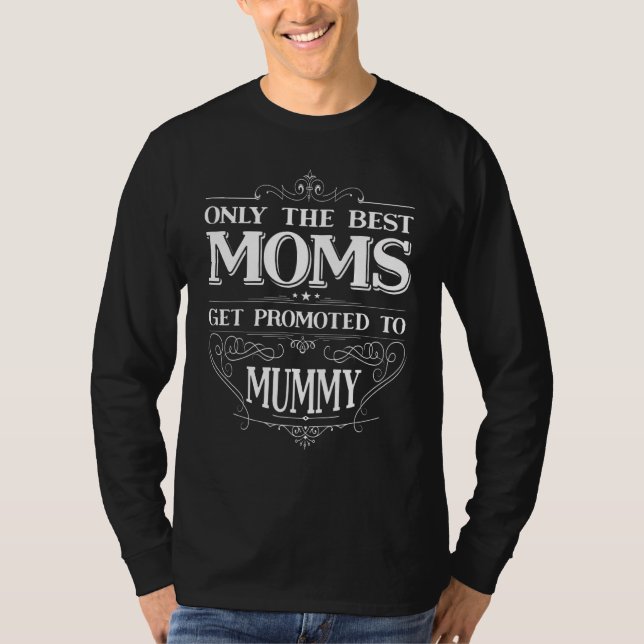 Camiseta Only The Best Moms Get Promoted To Mummy Mom Grand (Frente)