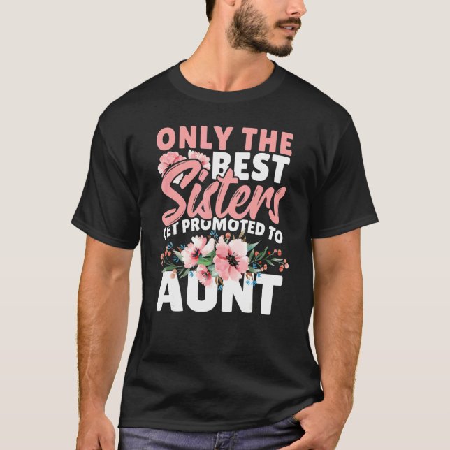 Camiseta Only The Best Sisters Get Promoted To Aunt (Frente)
