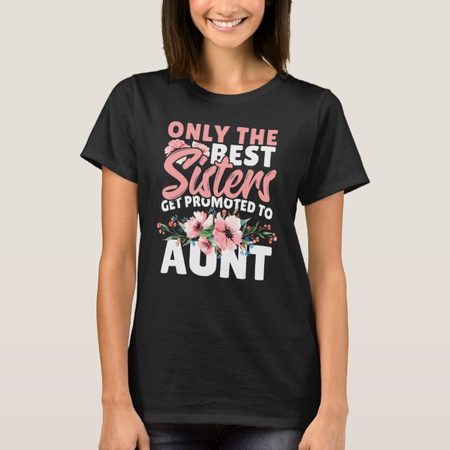 Camiseta Only The Best Sisters Get Promoted To Aunt (Frente)