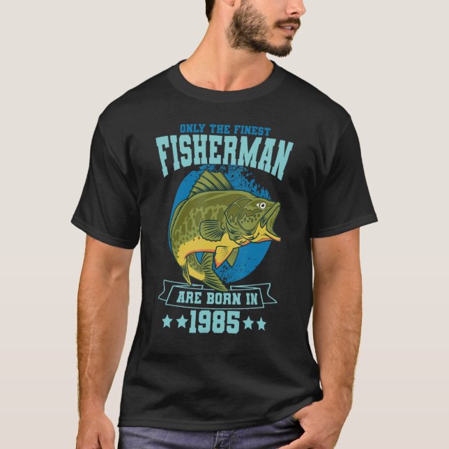 Camiseta Only The Finest Fishermen Are Born In 1985 Fishing (Frente)