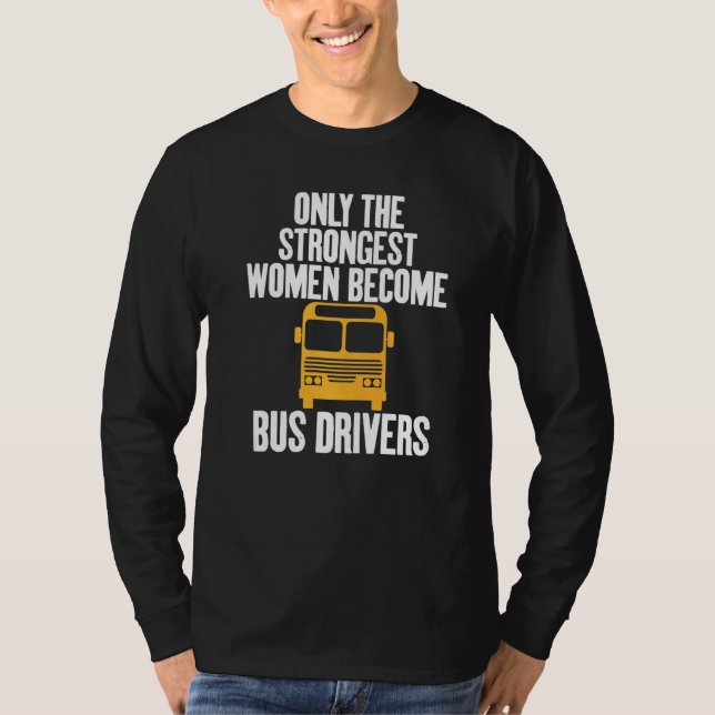 Camiseta Only The Strongest Women Become Bus Drivers Fun   (Frente)