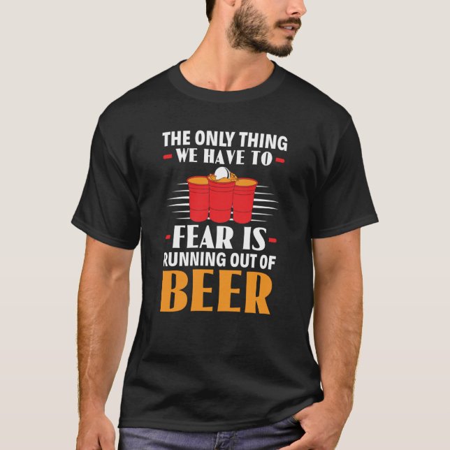Camiseta Only Thing We Have To Fear Is Running Out Of Beer  (Frente)