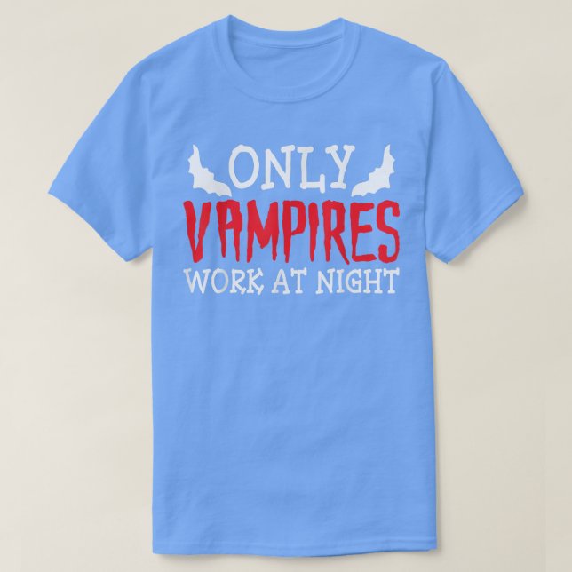 Camiseta Only Vampires Work At Night Working Day Shift Job  (Frente do Design)