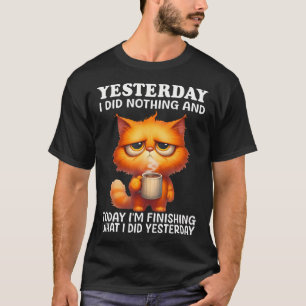 Camiseta Ontem Eu Não Fiz Nada E Hoje Estou Terminando Ca
