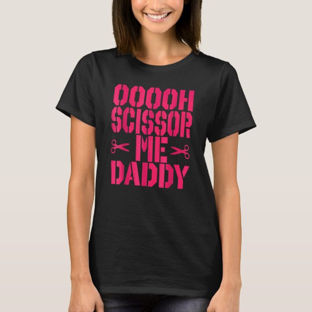 Camiseta Ooooh Scissor Me Daddy 1 (Frente)
