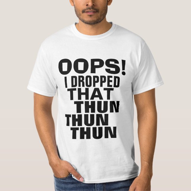 Camiseta Oops eu deixei cair esse T da paródia de Thun Thun (Frente)
