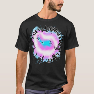 Camiseta Oops eu derramei um pouco de transcendente