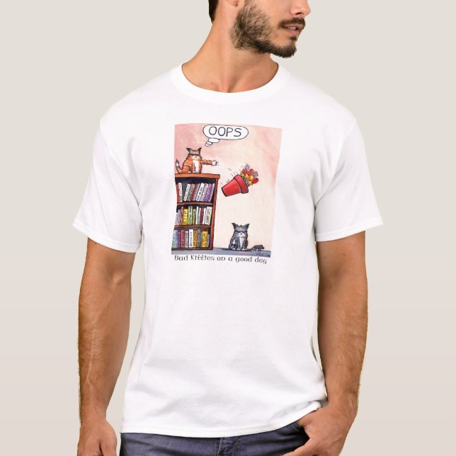Camiseta Oops. gatinhos maus em um bom dia (Frente)