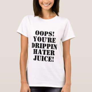 Camiseta OOPS! , VOCÊ é, DRIPPIN, ABORRECEDOR, SUCO!