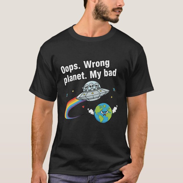 Camiseta Oops. Wrong planet. My bad (Frente)