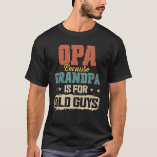 Camiseta Opa Porque Vovô É Para Caras Velhas, Retro Gran