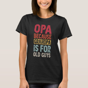 Camiseta Opa Porque Vovô É Para Caras Velhas, Retro Gran