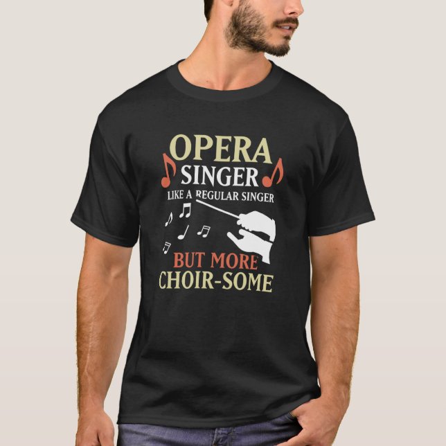 Camiseta Opera Singer Like A Regular Singer But More Choir  (Frente)